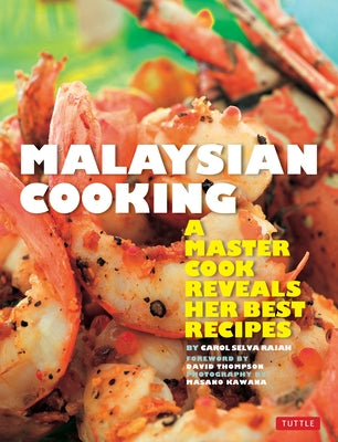 Malaysian Cooking: A Master Cook Reveals Her Best Recipes by Selva Rajah, Carol