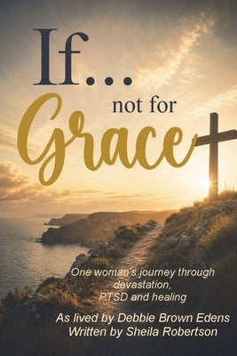 If...not for Grace by Robertson, Sheila K.