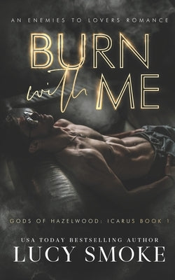 Burn With Me: A Contemporary Icarus Retelling by Smoke, Lucy