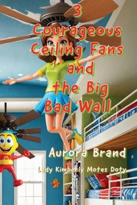 3 Courageous Ceiling Fans and the Big Bad Wall by Brand, Aurora