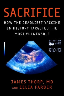 Sacrifice: How the Deadliest Vaccine in History Targeted the Most Vulnerable by Thorp, James