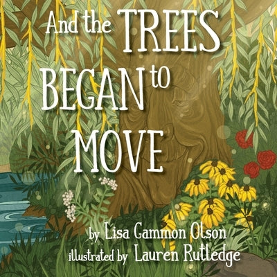 And the Trees Began to Move by Olson, Lisa Gammon