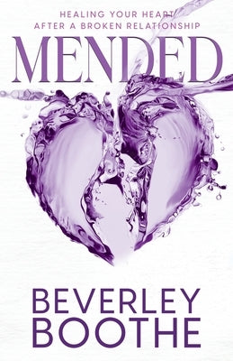 Mended: Healing Your Heart After A Broken Relationship by Boothe, Beverley