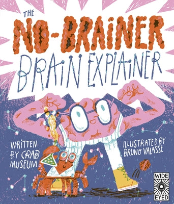 The No-Brainer Brain Explainer: How Animals Think, from Humans to Birdbrains by Museum, Crab