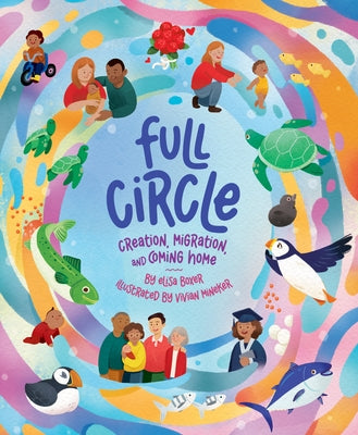 Full Circle: Creation, Migration, and Coming Home by Mineker, Vivian