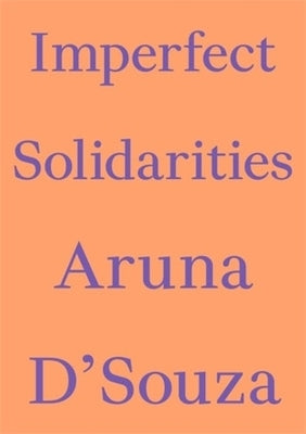 Imperfect Solidarities by D'Souza, Aruna