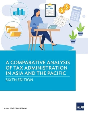 A Comparative Analysis of Tax Administration in Asia and the Pacific by Asian Development Bank