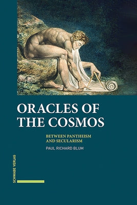 Oracles of the Cosmos: Between Pantheism and Secularism by Blum, Paul Richard