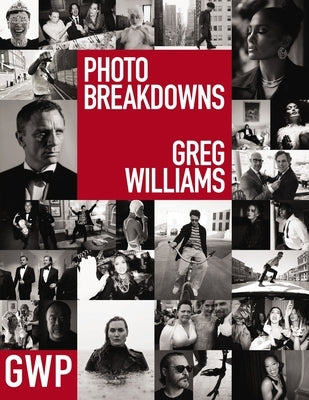 Greg Williams Photo Breakdowns: The Stories Behind 100 Portraits by Williams, Greg