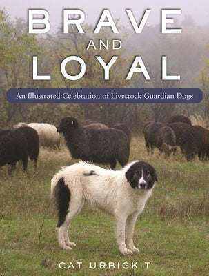 Livestock Guardian Dogs: An Illustrated Celebration by Urbigkit, Cat