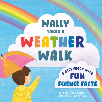 Wally Takes a Weather Walk: A Storybook with Fun Science Facts by Smith, Bree Sunshine