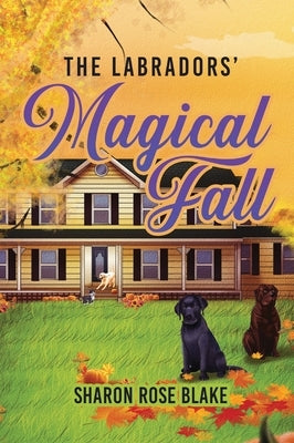 The Labradors' Magical Fall by Blake, Sharon Rose