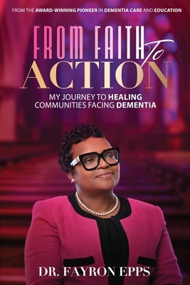 From Faith to Action: My Journey to Healing Communities Facing Dementia by Epps, Fayron