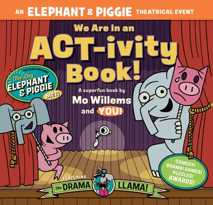 We Are in an Act-Ivity Book!: An Elephant & Piggie Theatrical Event by Willems, Mo