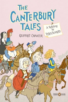 The Canterbury Tales: A Retelling by Peter Ackroyd (Penguin Classics Deluxe Edition) by Ackroyd, Peter