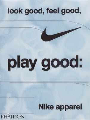 Look Good, Feel Good, Play Good: Nike Apparel by Skidmore, Maisie