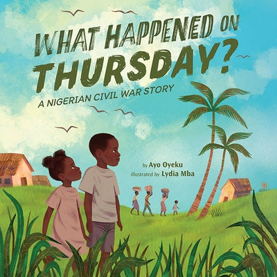 What Happened on Thursday?: A Nigerian Civil War Story by Oyeku, Ayo