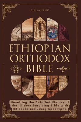 Ethiopian Orthodox Bible: Unveiling the Detailed History of the Oldest Surviving Bible with 88 Books including Apocrypha by Print, Biblia