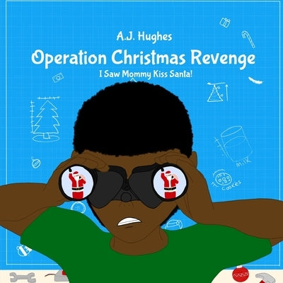 Operation Christmas Revenge: I Saw Mommy Kiss Santa by Hughes, A. J.