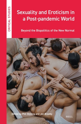 Sexuality and Eroticism in a Post-Pandemic World: Beyond the Biopolitics of the New Normal by Shining, Phil