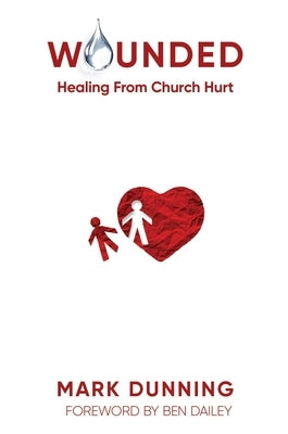 Wounded: Healing from Church Hurt by Dunning, Mark