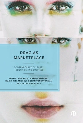 Drag as Marketplace: Contemporary Cultures, Identities and Business by Laamanen, Mikko