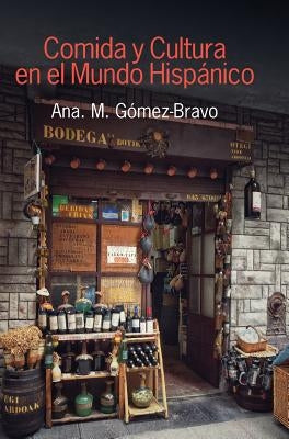Comida y cultura en el mundo hispánico by G&#243;mez-Bravo, Ana M.