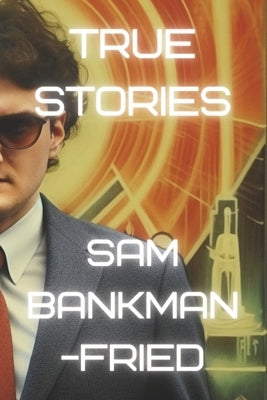 Sam Bankman-Fried: The Story of the Man Who Fried the Bank by Lee, Daniel D.