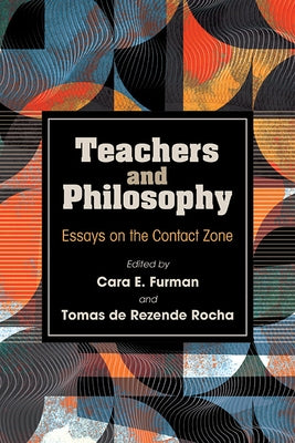 Teachers and Philosophy: Essays on the Contact Zone by Furman, Cara E.