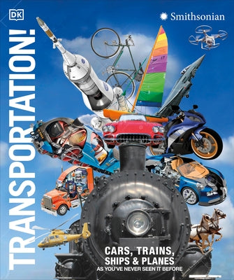 Transportation!: Cars, Trains, Ships and Planes as You've Never Seen It Before by Dk