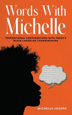 Words With Michelle: Inspirational Conversations With Today's Black Canadian Changemakers by Joseph, Michelle