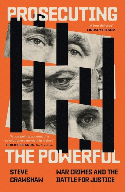 Prosecuting the Powerful: War Crimes and the Battle for Justice by Crawshaw, Steve