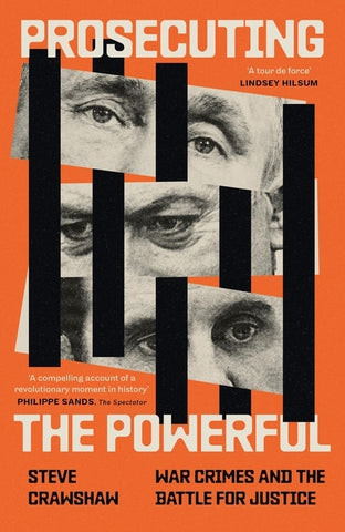 Prosecuting the Powerful: War Crimes and the Battle for Justice by Crawshaw, Steve