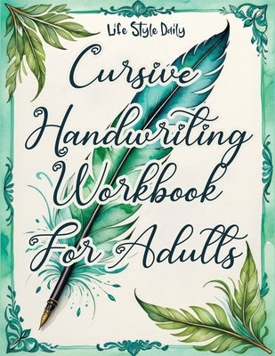 Cursive Handwriting Workbook: Calligraphy Techniques-Learning and Mastering the Art of Writing through Practice and Tracing for Teens and Beginners by Style, Life Daily