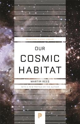 Our Cosmic Habitat: New Edition by Rees, Martin