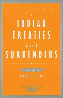 Indian Treaties and Surrenders, Volume 3: Treaties 281-483 by Canadian Government