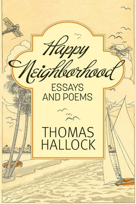 Happy Neighborhood: Essays and Poems by Hallock, Thomas