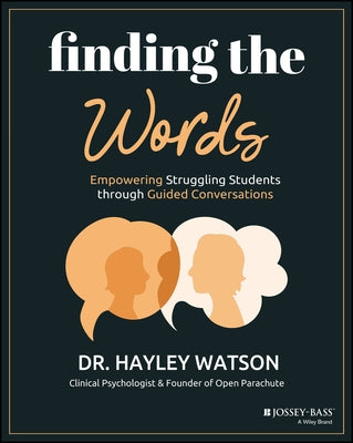 Finding the Words: Empowering Struggling Students Through Guided Conversations by Watson, Hayley