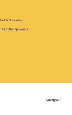 The Suffering Saviour by Krummacher, Fred W.