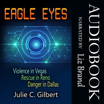 Eagle Eyes Books 1-3: Violence in Vegas, Rescue in Reno, Danger in Dallas by Gilbert, Julie C.