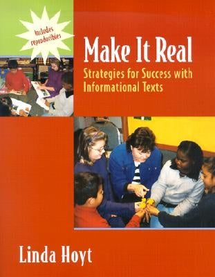 Make It Real: Strategies for Success with Informational Texts by Hoyt, Linda