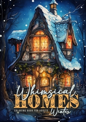 Whimsical Homes Winter Coloring Book for Adults: Whimsical Winter Houses Coloring Book Grayscale Winter Fairy Houses Coloring Book for Adults Fairy Ho by Publishing, Monsoon