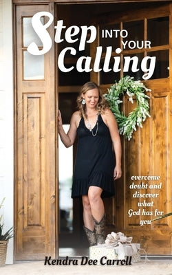 Step Into Your Calling by Carroll, Kendra