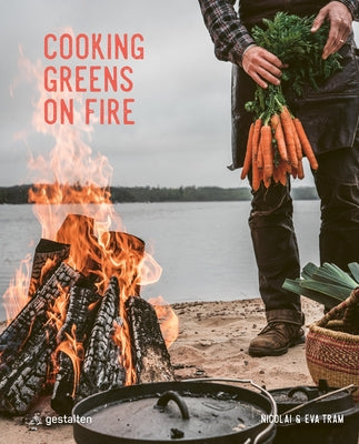 Cooking Greens on Fire: Vegetarian Recipes for the Dutch Oven and Grill by Tram, Eva Helb?k