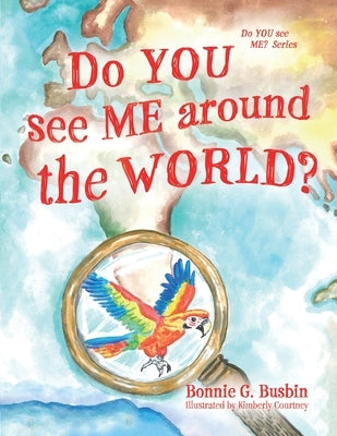 Do YOU see ME around the WORLD? by Busbin, Bonnie G.