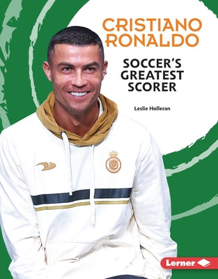 Cristiano Ronaldo: Soccer's Greatest Scorer by Holleran, Leslie