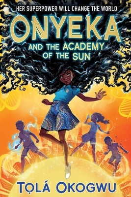 Onyeka and the Academy of the Sun by Okogwu, Tol&#195;&#161;