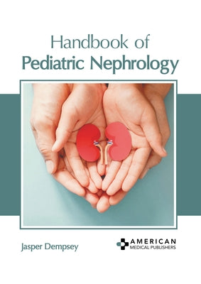 Handbook of Pediatric Nephrology by Dempsey, Jasper