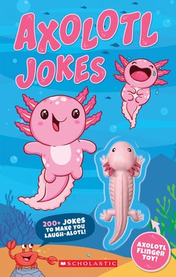 Axolotl Jokes: 200+ Jokes to Make You Laugh-A-Lotl! by Scholastic
