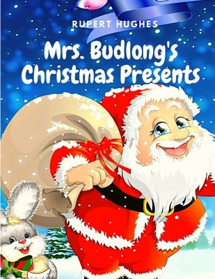 Mrs. Budlong's Christmas Presents: A Christmas Classics Short Story by Rupert Hughes